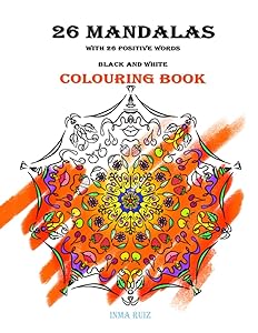 26 MANDALAS with 26 positive words: Black and white colouring book by Inma Ruiz
