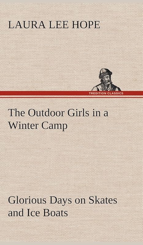 The Outdoor Girls in a Winter Camp Glorious Days on Skates and Ice Boats by Laura Lee Hope