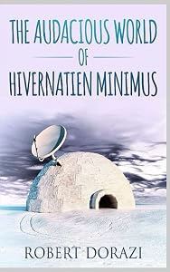 The Audacious World of Hivernatien Minimus by Robert Dorazi