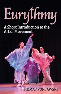 Eurythmy: A Short Introduction to the Art of Movement by Thomas Poplawski