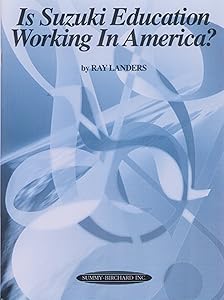 Is Suzuki Education Working in America? by Ray Landers