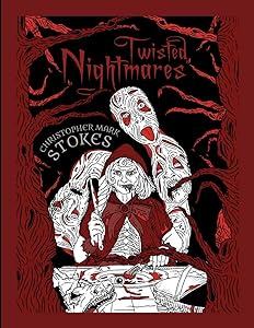 Twisted Nightmares: A 'Horror'ble Colouring Book: Twisted, Terrifying Horror Colouring Illustrations for Adults by Christopher Stokes