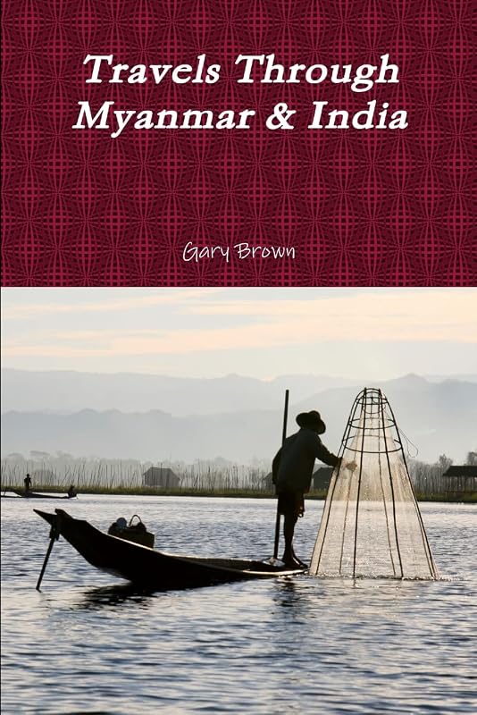 Travels Through Myanmar & India by Gary Brown