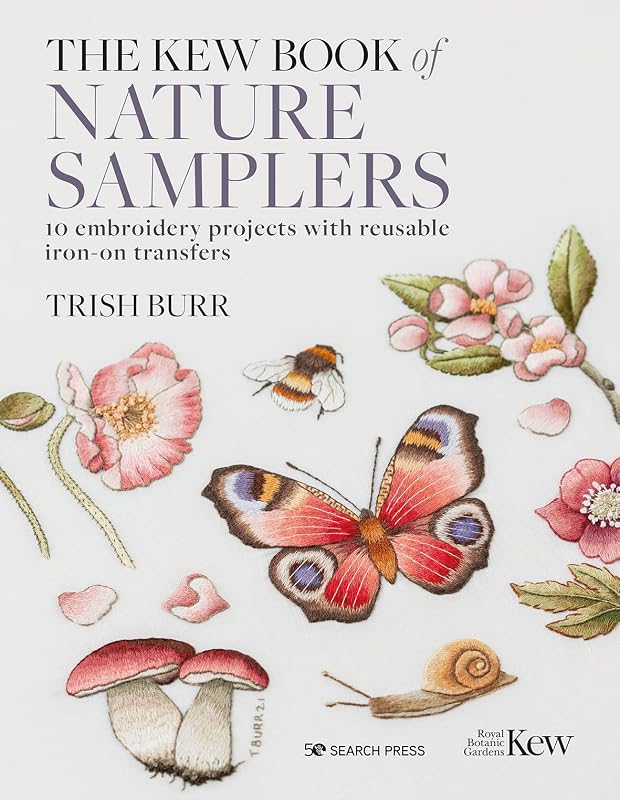 Kew Book of Nature Samplers, The: 10 embroidery projects with reusable iron-on transfers by Trish Burr