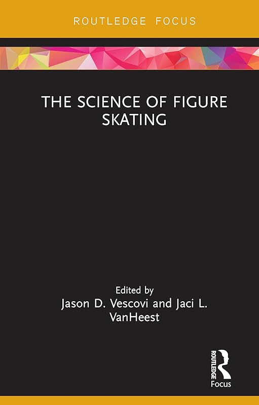 The Science of Figure Skating (Routledge Research in Sport and Exercise Science) by Jason Vescovi
