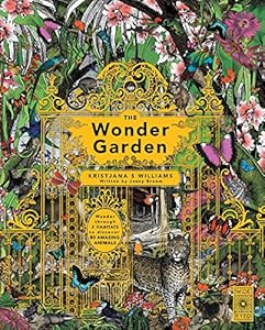 The Wonder Garden: Wander through 5 habitats to discover 80 amazing animals by Jenny Broom