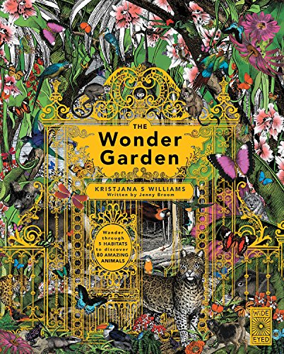 The Wonder Garden: Wander through 5 habitats to discover 80 amazing animals by Jenny Broom