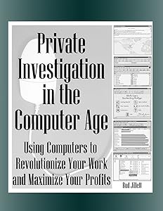 Private Investigation in the Computer Age: Using Computers to Revolutionize Your Work and Maximize Profits by Bud Jillett