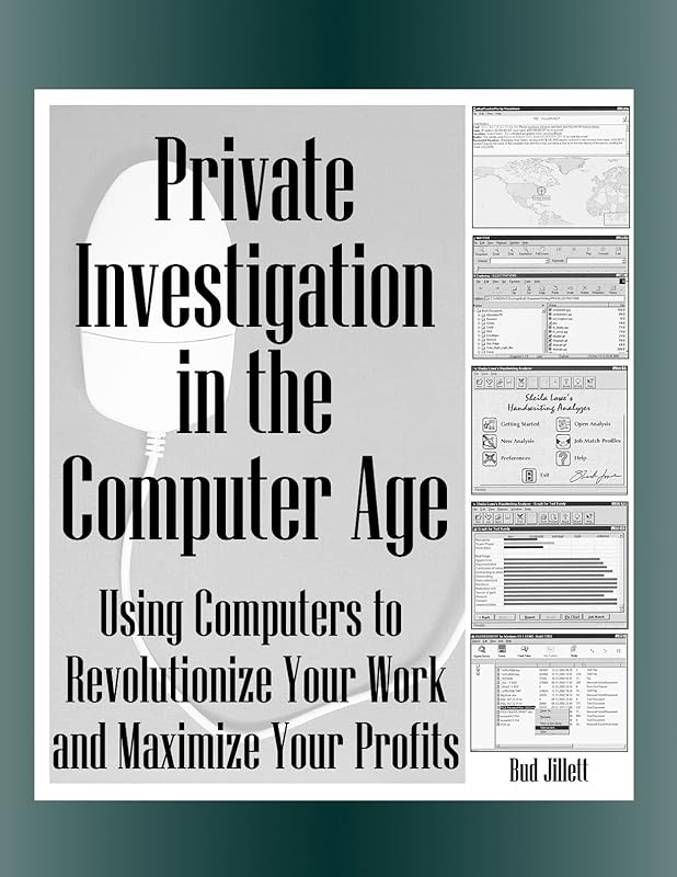 Private Investigation in the Computer Age: Using Computers to Revolutionize Your Work and Maximize Profits by Bud Jillett