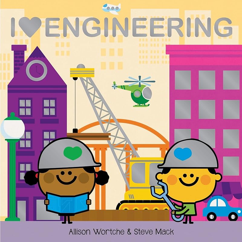 I Love Engineering: Explore with sliders, lift-the-flaps, a wheel, and more! by Allison Wortche