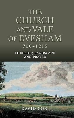 The Church and Vale of Evesham, 700-1215: Lordship, Landscape and Prayer (Studies in the History of Medieval Religion, 44)