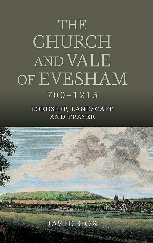 The Church and Vale of Evesham, 700-1215: Lordship, Landscape and Prayer (Studies in the History of Medieval Religion, 44) by David Cox