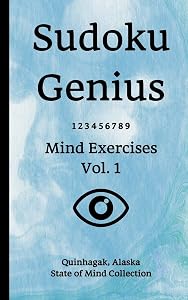 Sudoku Genius Mind Exercises Volume 1: Quinhagak, Alaska State of Mind Collection by Alaska state of mind collection, Quinhagak