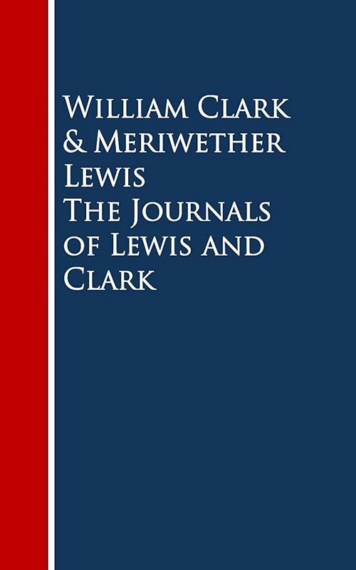 The Journals of Lewis and Clark (Lewis & Clark Expedition) by William Clark