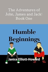 The Adventures of John, James and Jack: Book One: Humble Beginnings