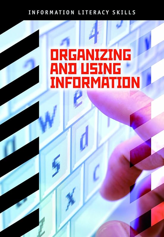 Orgnizing and Using Information (Information Literacy Skills) by Beth A. Pulver