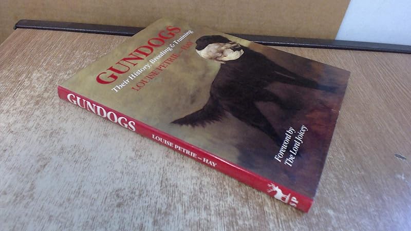 Gundogs: Their History, Breeding & Training by Louise Petrie-Hay