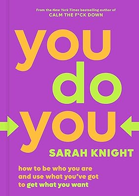 You Do You: How to Be Who You Are and Use What You've Got to Get What You Want (A No F*cks Given Guide, 3)