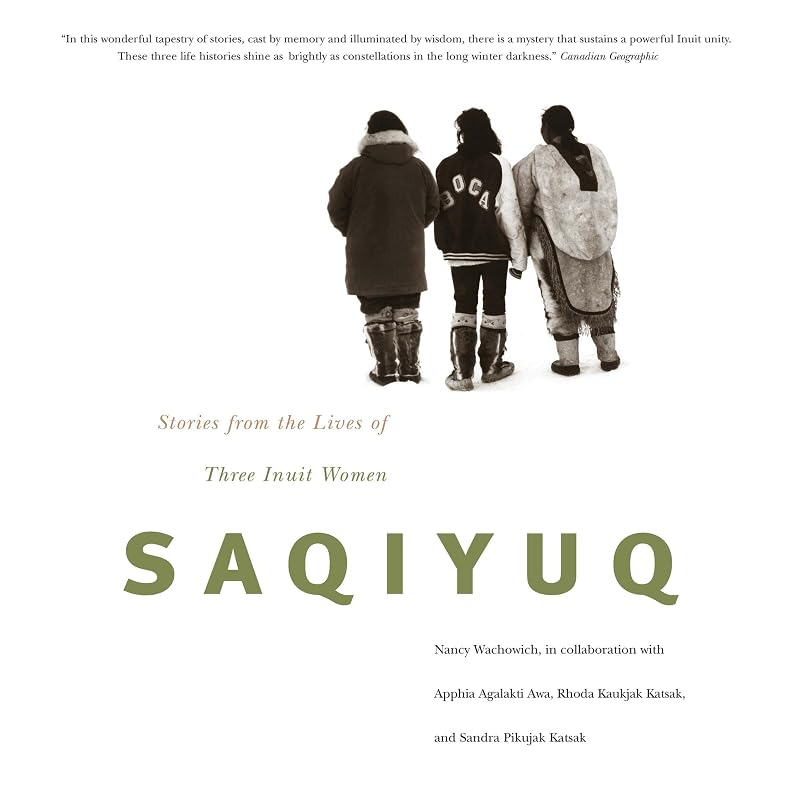 Saqiyuq: Stories from the Lives of Three Inuit Women by Nancy Wachowich