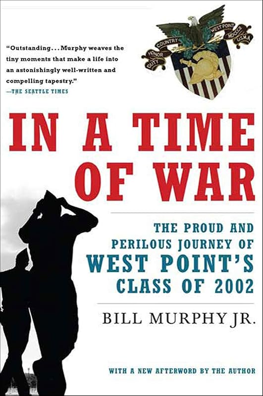In a Time of War: The Proud and Perilous Journey of West Point's Class of 2002 by Bill Murphy Jr.