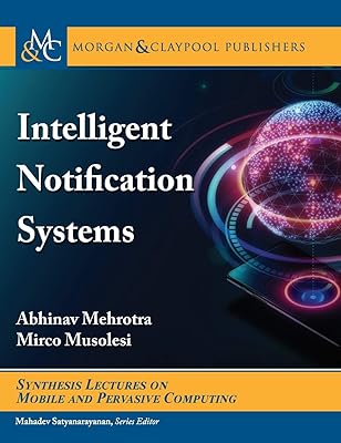Intelligent Notification Systems (Synthesis Lectures on Mobile and Pervasive Computing)