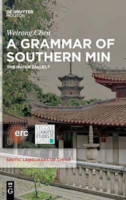 A Grammar of Southern Min: The Hui’an Dialect (Sinitic Languages of China [SLCH], 3)