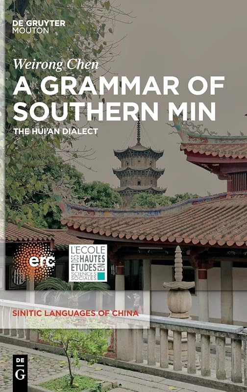 A Grammar of Southern Min: The Hui’an Dialect (Sinitic Languages of China [SLCH], 3) by Weirong Chen