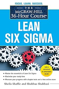 The McGraw-Hill 36-Hour Course: Lean Six Sigma (McGraw-Hill 36-Hour Courses) by Sheila Shaffie