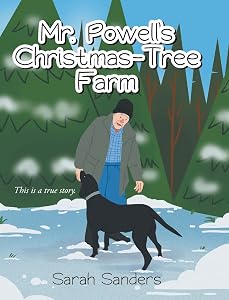 Mr. Powell's Christmas - Tree Farm: This is a true story. by Sarah Sanders