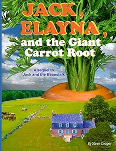 Jack, Elayna, and the Giant Carrot Root: A sequel to Jack and the Beanstalk by Steve Cooper