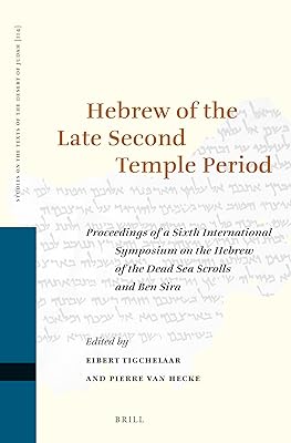 Hebrew of the Late Second Temple Period: Proceedings of a Sixth International Symposium on the Hebrew of the Dead Sea Scrolls and Ben Sira (Studies on the Texts of the Desert of Judah, 114)