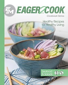 Eager 2 Cook, Healthy Recipes for Healthy Living: Seafood & Salads by E2M Chef Connect