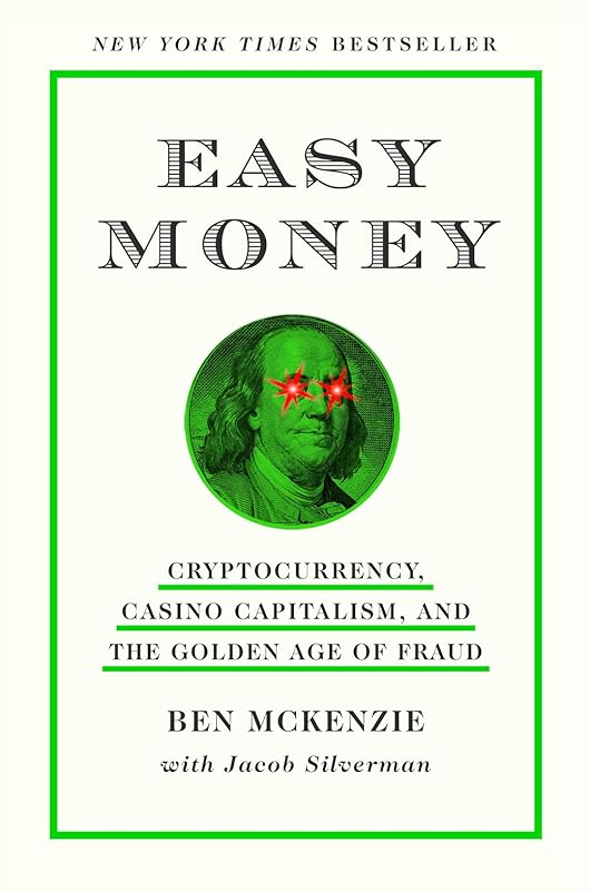 Easy Money: Cryptocurrency, Casino Capitalism, and the Golden Age of Fraud by Ben McKenzie