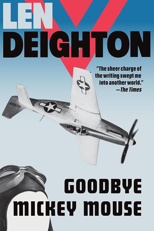 Goodbye Mickey Mouse by Len Deighton