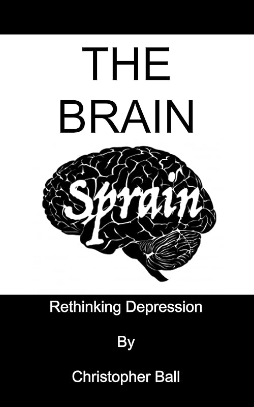 The Brain Sprain: Rethinking Depression by Christopher Ball