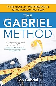 The Gabriel Method: The Revolutionary DIET-FREE Way to Totally Transform Your Body by Jon Gabriel