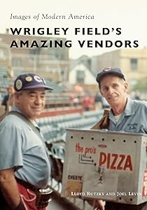 Wrigley Field's Amazing Vendors (Images of Modern America) by Lloyd Rutzky