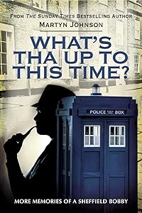 What's Tha Up To This Time?: More Memories of a Sheffield Bobby by Martyn Johnson