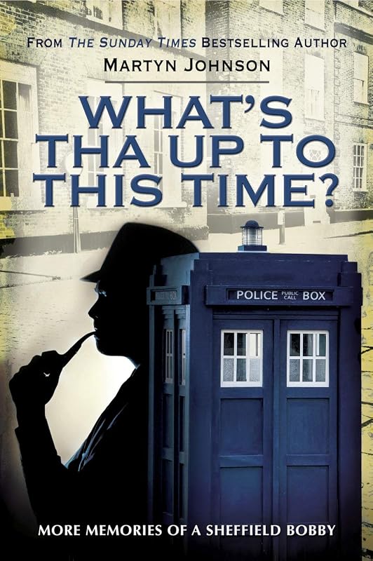 What's Tha Up To This Time?: More Memories of a Sheffield Bobby by Martyn Johnson