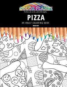 PIZZA: AN ADULT COLORING BOOK: An Awesome Pizza Coloring Book For Adults