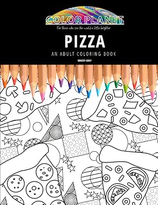 PIZZA: AN ADULT COLORING BOOK: An Awesome Pizza Coloring Book For Adults