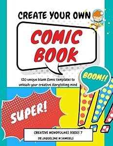 Create Your Own Comic Book: 120 unique blank Comic templates to unleash your creative storytelling mind (8.5x11") (Creative Mindfulness) by Dr Jacqueline N Samuels