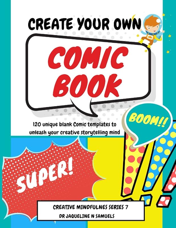 Create Your Own Comic Book: 120 unique blank Comic templates to unleash your creative storytelling mind (8.5x11") (Creative Mindfulness) by Dr Jacqueline N Samuels