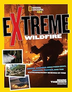 Extreme Wildfire: Smoke Jumpers, High-Tech Gear, Survival Tactics, and the Extraordinary Science of Fire by Mark Thiessen