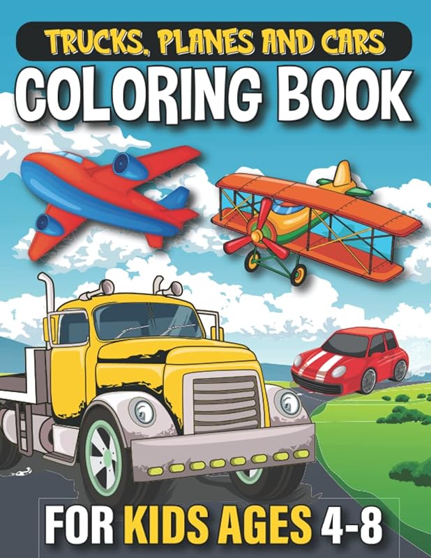Trucks Planes and Cars Coloring Book for Kids Ages 4-8: Large 8x11 Coloring book with Jumbo Jet, planes, dump trucks, buses, four wheels, fast cars, ... more. Fun for kids all ages and year round. by Berry Guava Publishing