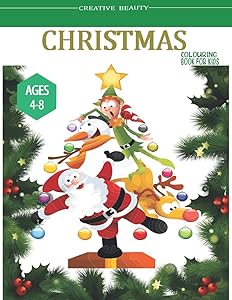 Creative Beauty Christmas Colouring Book For Kids Ages 4-8: Big Christmas Fun with Boys And Girls Colouring Book by TOFAYEL AHMED