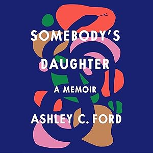 Somebody's Daughter: A Memoir by Ashley C. Ford