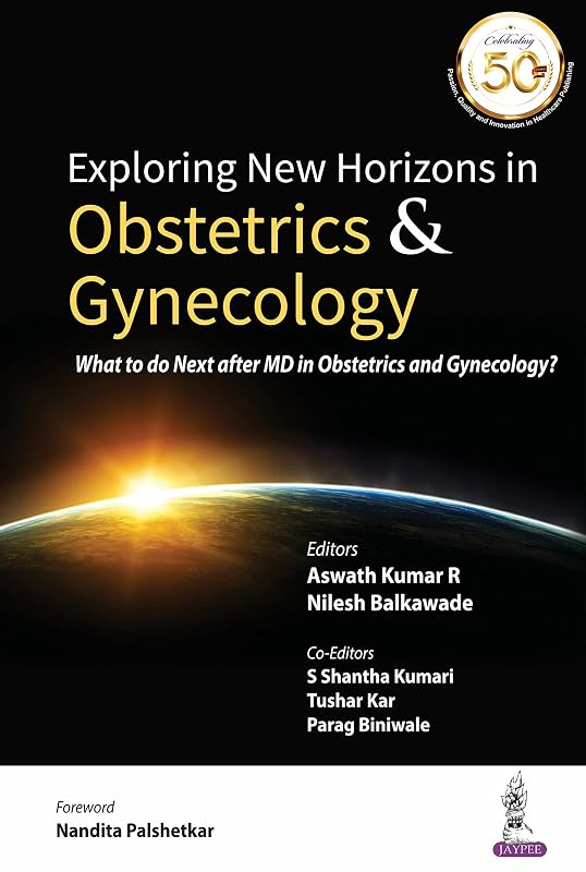 Exploring New Horizons in Obstetrics and Gynecology (What to do next after MD in Obstetrics and Gynecology?) by Aswath Kumar R