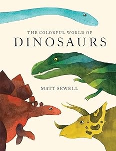 Colorful World of Dinosaurs by Matt Sewell