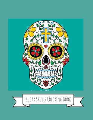 Sugar Skulls Coloring Book: Sugar Skulls Gifts for Kids 4-8, Girls or Adult Relaxation | Stress Relief Turkey lover Birthday Coloring Book Made in USA